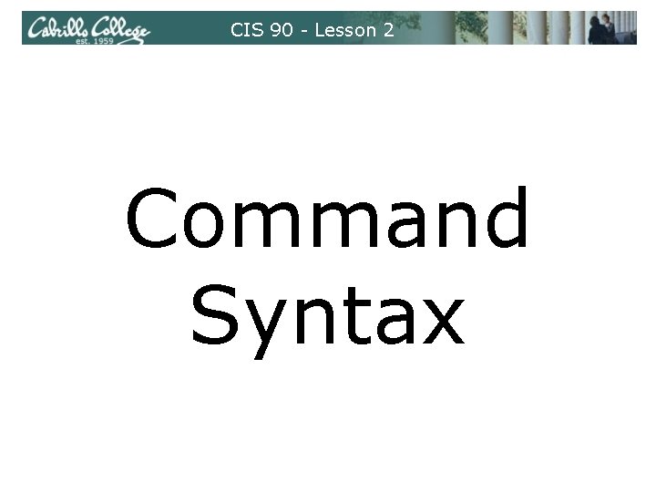 CIS 90 - Lesson 2 Command Syntax 