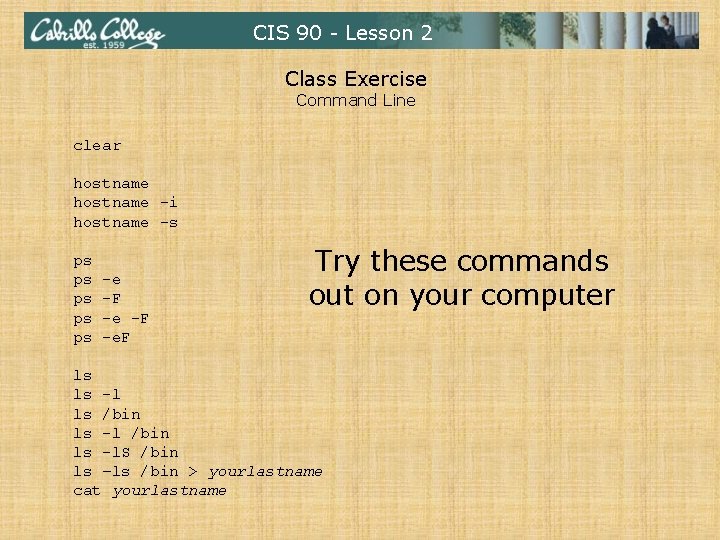 CIS 90 - Lesson 2 Class Exercise Command Line clear hostname -i hostname -s