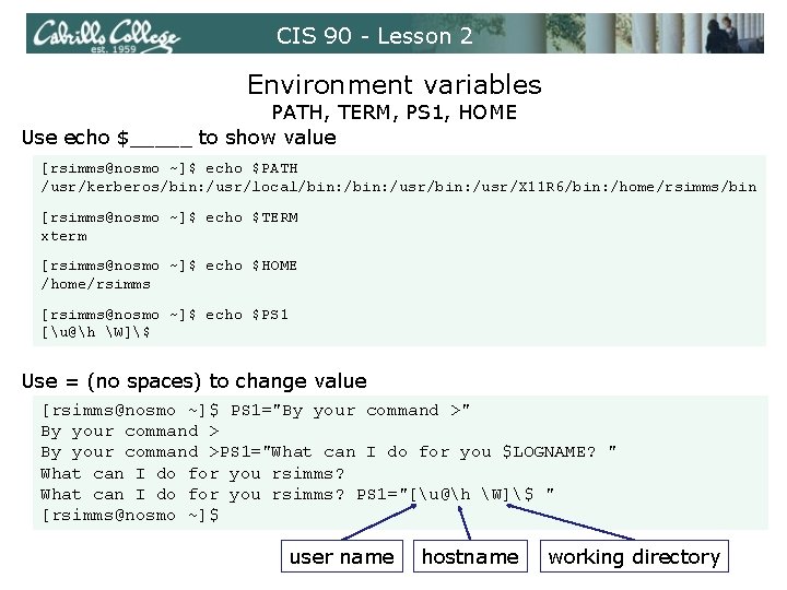 CIS 90 - Lesson 2 Environment variables PATH, TERM, PS 1, HOME Use echo