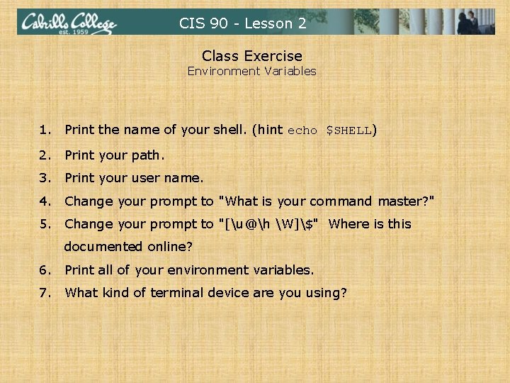 CIS 90 - Lesson 2 Class Exercise Environment Variables 1. Print the name of