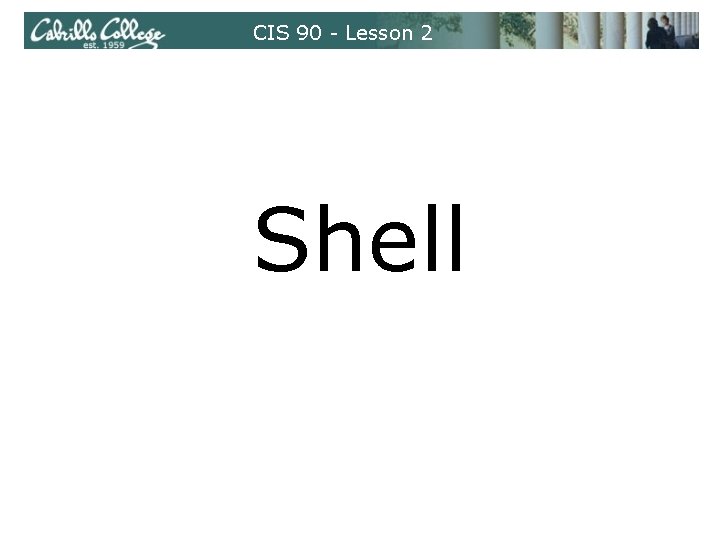 CIS 90 - Lesson 2 Shell 