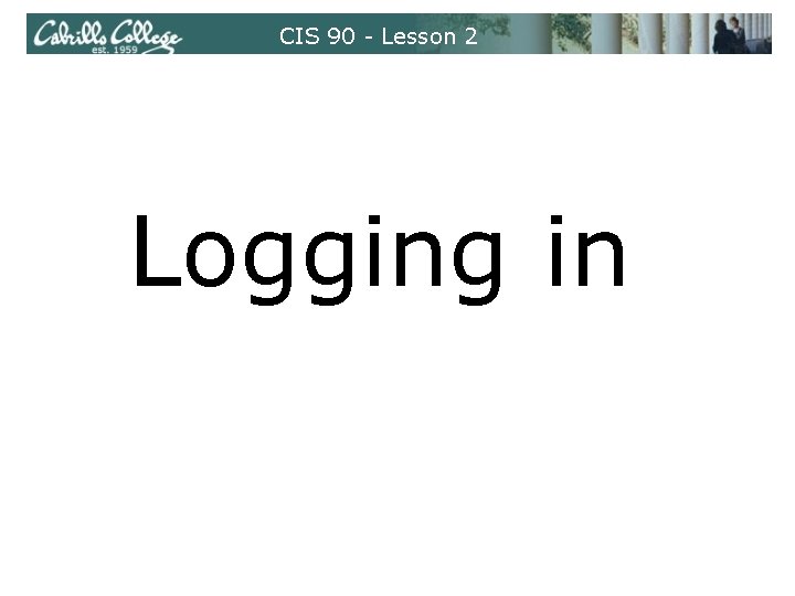 CIS 90 - Lesson 2 Logging in 