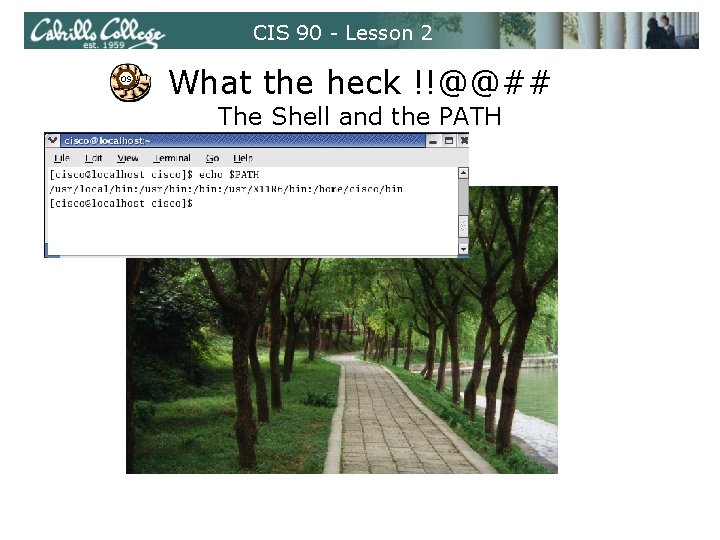 CIS 90 - Lesson 2 OS What the heck !!@@## The Shell and the
