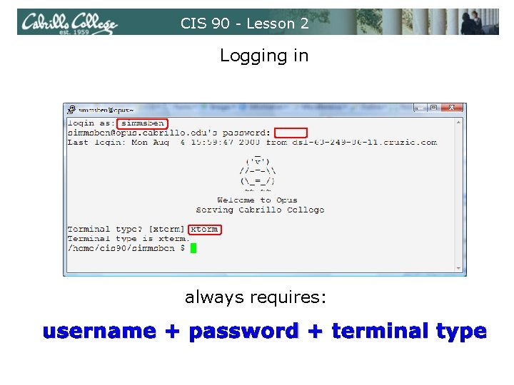 CIS 90 - Lesson 2 Logging in always requires: username + password + terminal