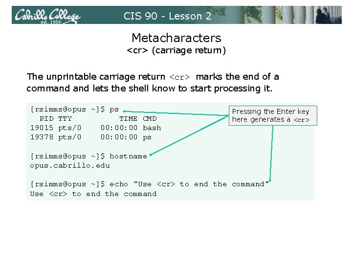 CIS 90 - Lesson 2 Metacharacters <cr> (carriage return) The unprintable carriage return <cr>