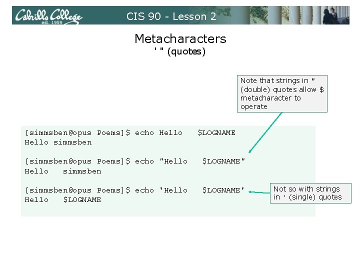 CIS 90 - Lesson 2 Metacharacters ' " (quotes) Note that strings in "