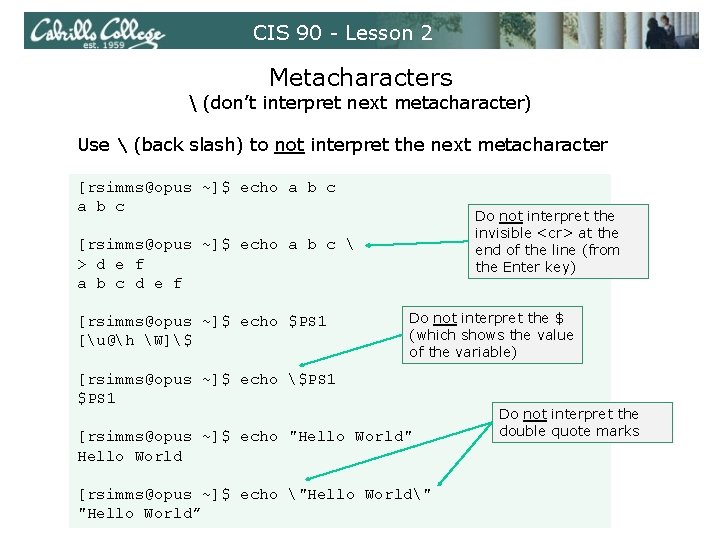 CIS 90 - Lesson 2 Metacharacters  (don’t interpret next metacharacter) Use  (back