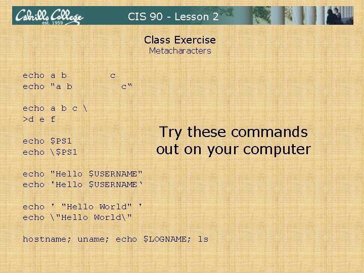 CIS 90 - Lesson 2 Class Exercise Metacharacters echo a b echo "a b