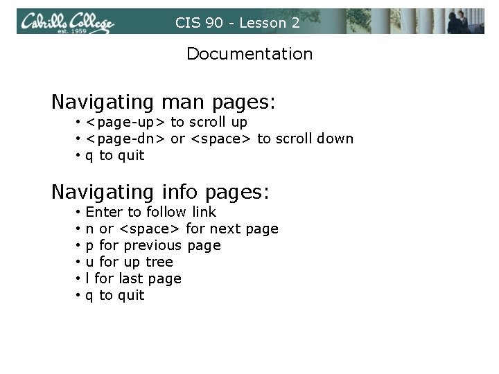 CIS 90 - Lesson 2 Documentation Navigating man pages: • <page-up> to scroll up