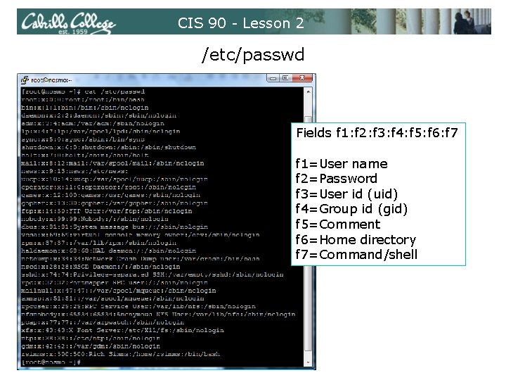 CIS 90 - Lesson 2 /etc/passwd Fields f 1: f 2: f 3: f