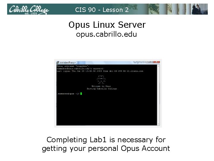 CIS 90 - Lesson 2 Opus Linux Server opus. cabrillo. edu Completing Lab 1
