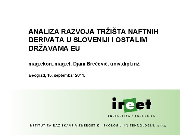 ANALIZA RAZVOJA TRŽIŠTA NAFTNIH DERIVATA U SLOVENIJI I OSTALIM DRŽAVAMA EU mag. ekon. ,