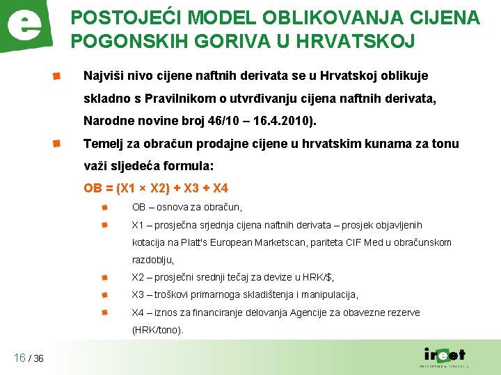 POSTOJEĆI MODEL OBLIKOVANJA CIJENA POGONSKIH GORIVA U HRVATSKOJ Najviši nivo cijene naftnih derivata se