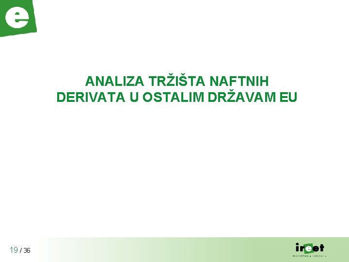 ANALIZA TRŽIŠTA NAFTNIH DERIVATA U OSTALIM DRŽAVAM EU 19 / 36 