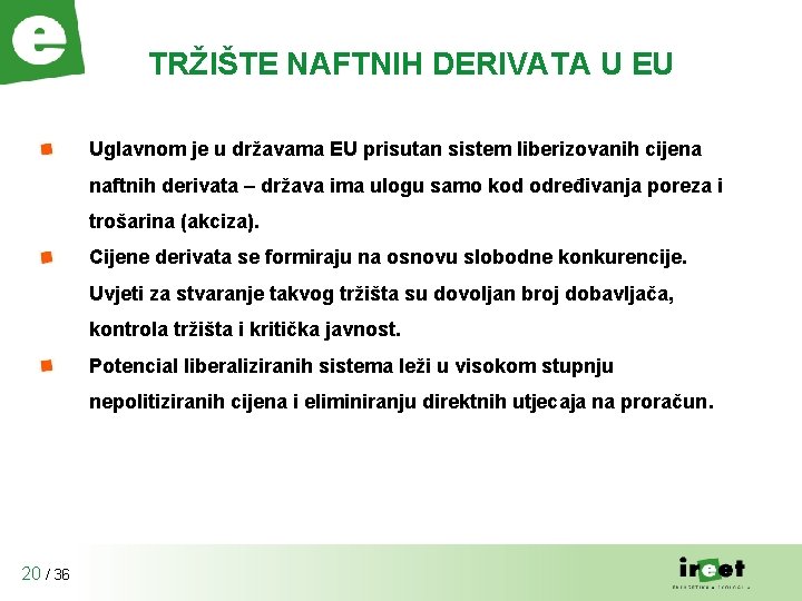 TRŽIŠTE NAFTNIH DERIVATA U EU Uglavnom je u državama EU prisutan sistem liberizovanih cijena