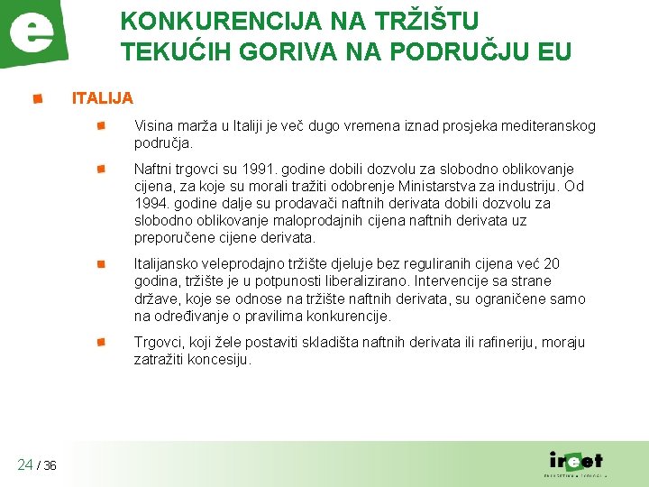 KONKURENCIJA NA TRŽIŠTU TEKUĆIH GORIVA NA PODRUČJU EU ITALIJA Visina marža u Italiji je