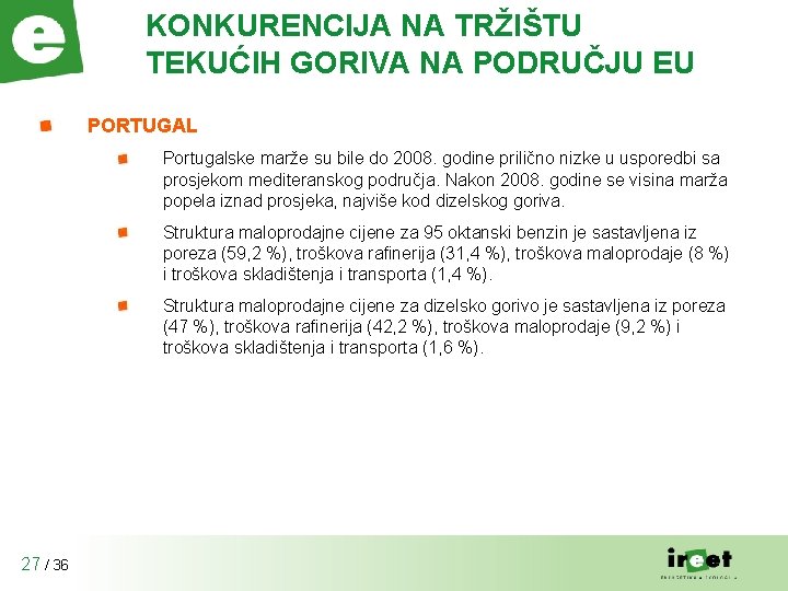 KONKURENCIJA NA TRŽIŠTU TEKUĆIH GORIVA NA PODRUČJU EU PORTUGAL Portugalske marže su bile do