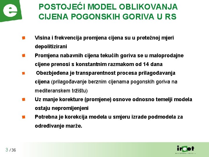 POSTOJEĆI MODEL OBLIKOVANJA CIJENA POGONSKIH GORIVA U RS Visina i frekvencija promjena cijena su