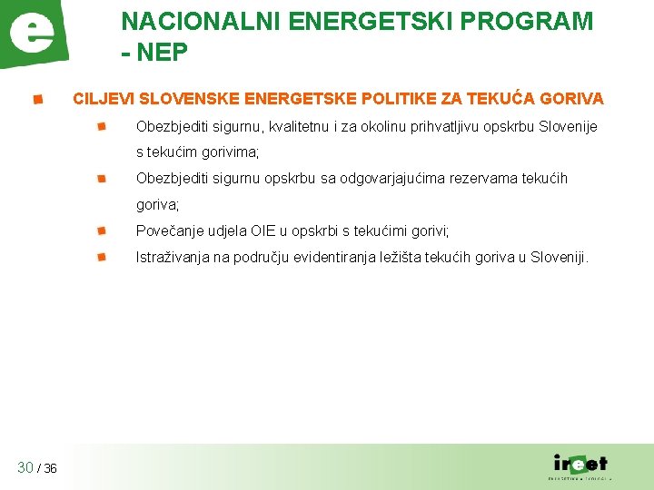 NACIONALNI ENERGETSKI PROGRAM - NEP CILJEVI SLOVENSKE ENERGETSKE POLITIKE ZA TEKUĆA GORIVA Obezbjediti sigurnu,