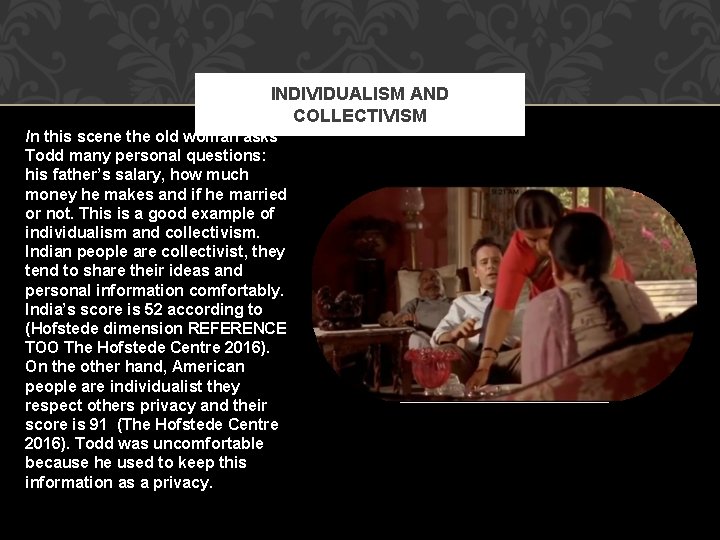 INDIVIDUALISM AND COLLECTIVISM In this scene the old woman asks Todd many personal questions: