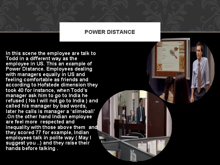 POWER DISTANCE In this scene the employee are talk to Todd in a different