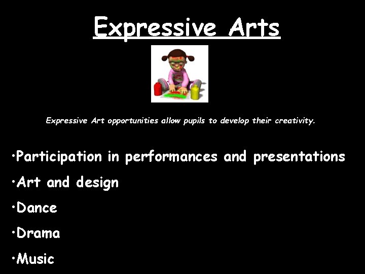 Expressive Arts Expressive Art opportunities allow pupils to develop their creativity. • Participation in