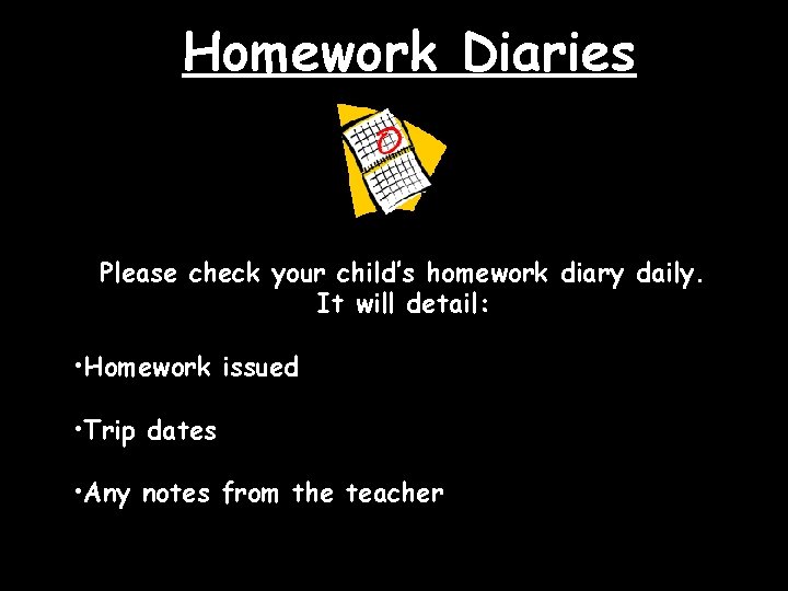 Homework Diaries Please check your child’s homework diary daily. It will detail: • Homework