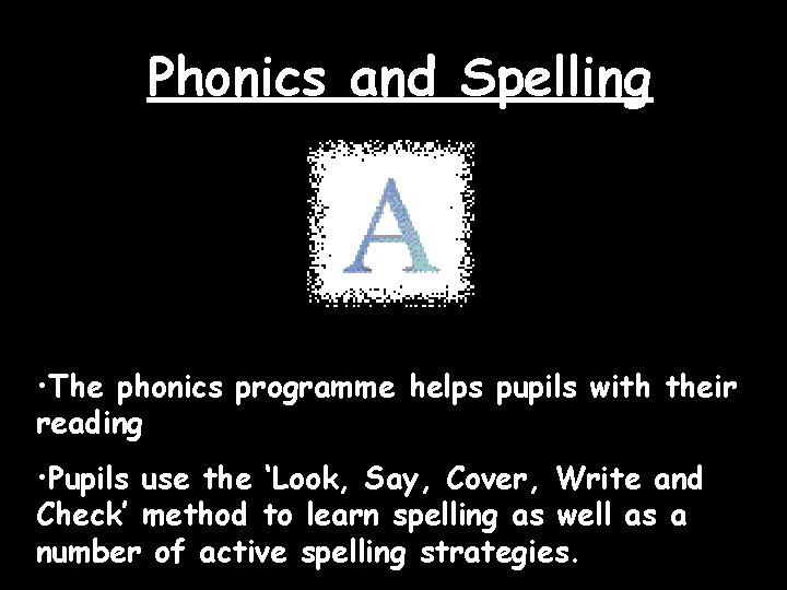 Phonics and Spelling • The phonics programme helps pupils with their reading • Pupils