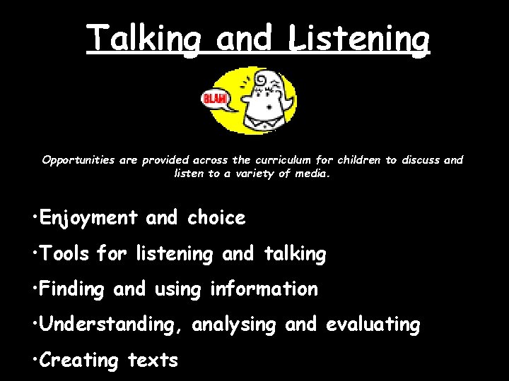 Talking and Listening Opportunities are provided across the curriculum for children to discuss and