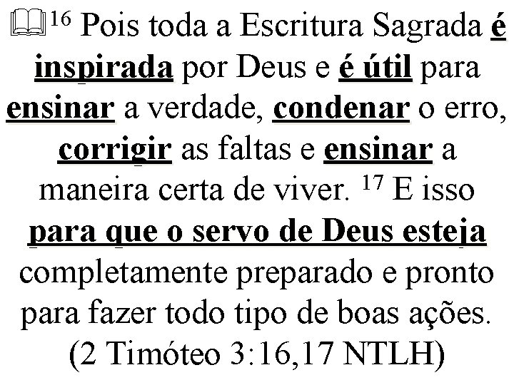 16 Pois toda a Escritura Sagrada é inspirada por Deus e é útil para