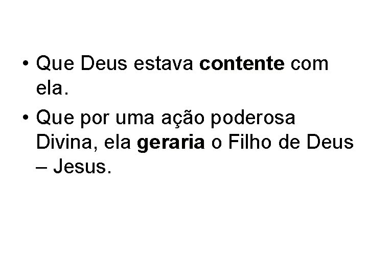  • Que Deus estava contente com ela. • Que por uma ação poderosa