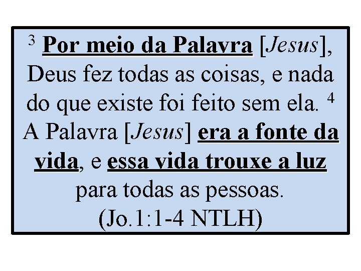 Por meio da Palavra [Jesus], Deus fez todas as coisas, e nada do que