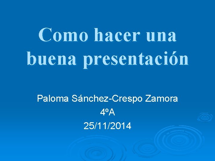 Como hacer una buena presentación Paloma Sánchez-Crespo Zamora 4ºA 25/11/2014 