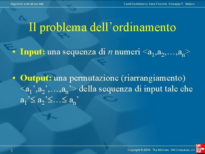 Algoritmi e strutture dati Camil Demetrescu, Irene Finocchi, Giuseppe F. Italiano Il problema dell’ordinamento