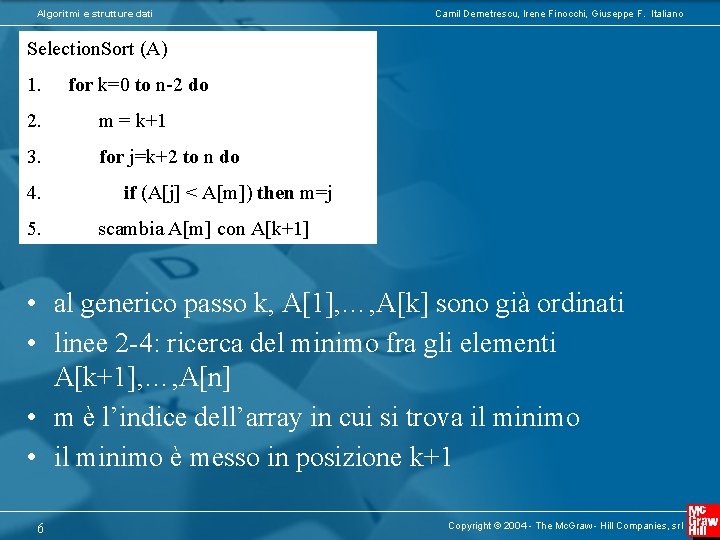 Algoritmi e strutture dati Camil Demetrescu, Irene Finocchi, Giuseppe F. Italiano Selection. Sort (A)