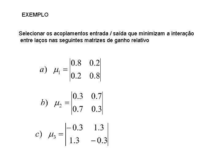 EXEMPLO Selecionar os acoplamentos entrada / saída que minimizam a interação entre laços nas