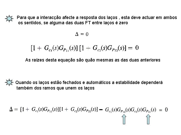 Para que a interacção afecte a resposta dos laços , esta deve actuar em