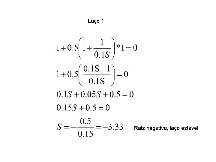 Laço 1 Raiz negativa, laço estável 