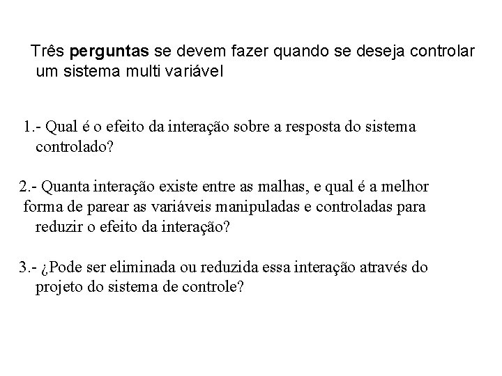 Três perguntas se devem fazer quando se deseja controlar um sistema multi variável 1.