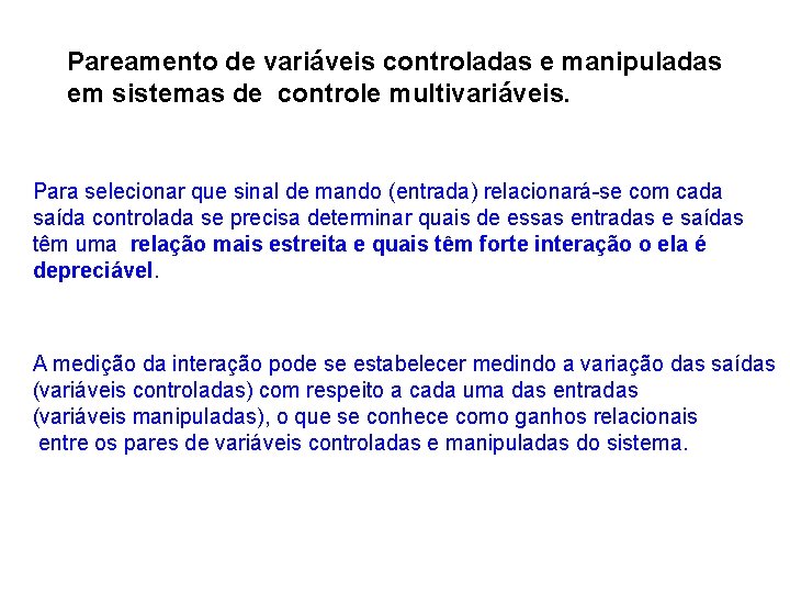 Pareamento de variáveis controladas e manipuladas em sistemas de controle multivariáveis. Para selecionar que