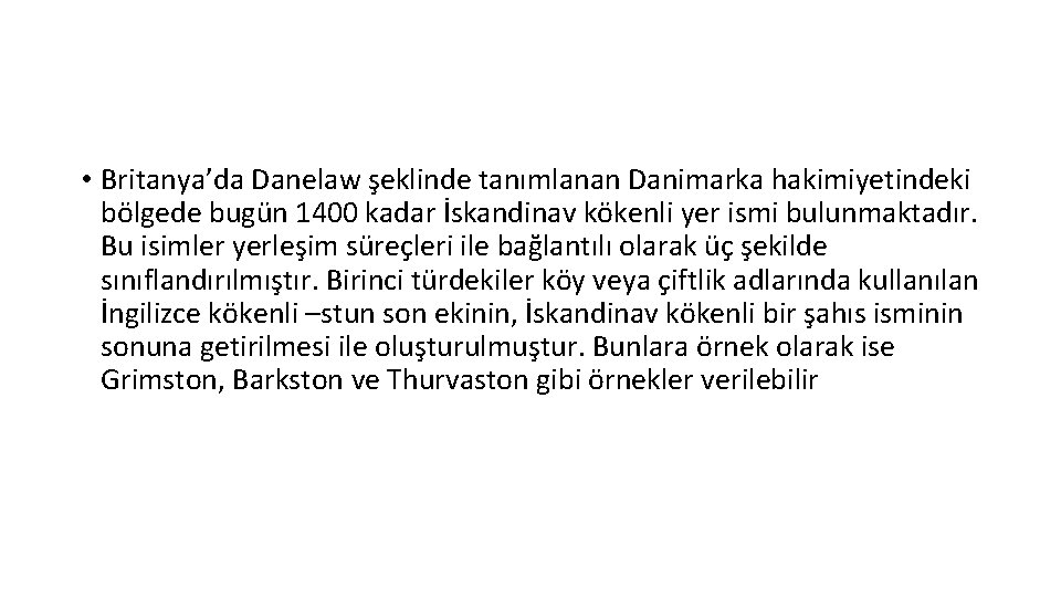  • Britanya’da Danelaw şeklinde tanımlanan Danimarka hakimiyetindeki bölgede bugün 1400 kadar İskandinav kökenli