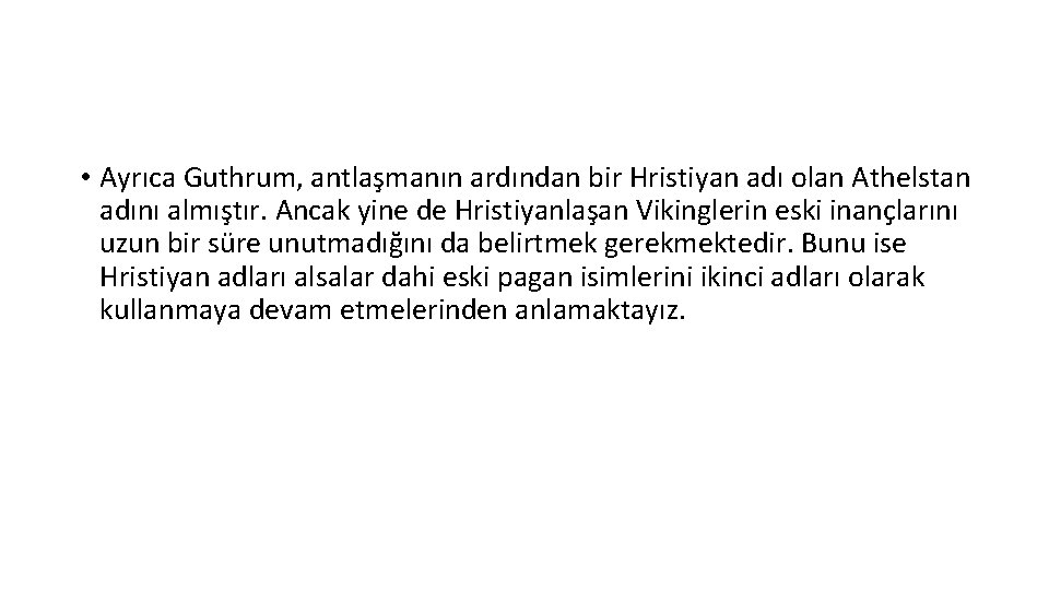  • Ayrıca Guthrum, antlaşmanın ardından bir Hristiyan adı olan Athelstan adını almıştır. Ancak
