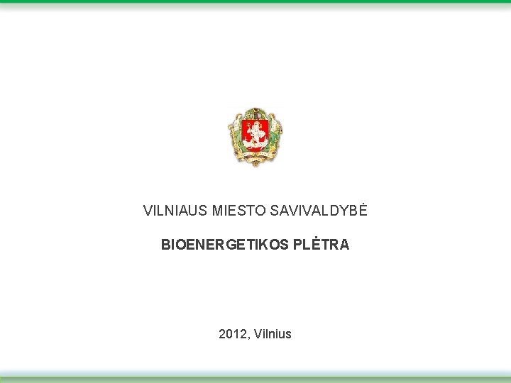 VILNIAUS MIESTO SAVIVALDYBĖ BIOENERGETIKOS PLĖTRA 2012, Vilnius 