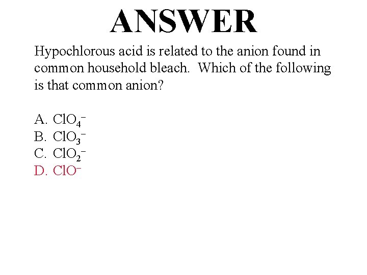 ANSWER Hypochlorous acid is related to the anion found in common household bleach. Which