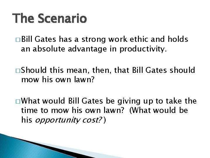 The Scenario � Bill Gates has a strong work ethic and holds an absolute