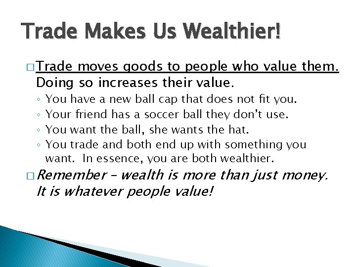 Trade Makes Us Wealthier! � Trade moves goods to people who value them. Doing