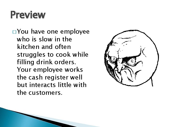 Preview � You have one employee who is slow in the kitchen and often