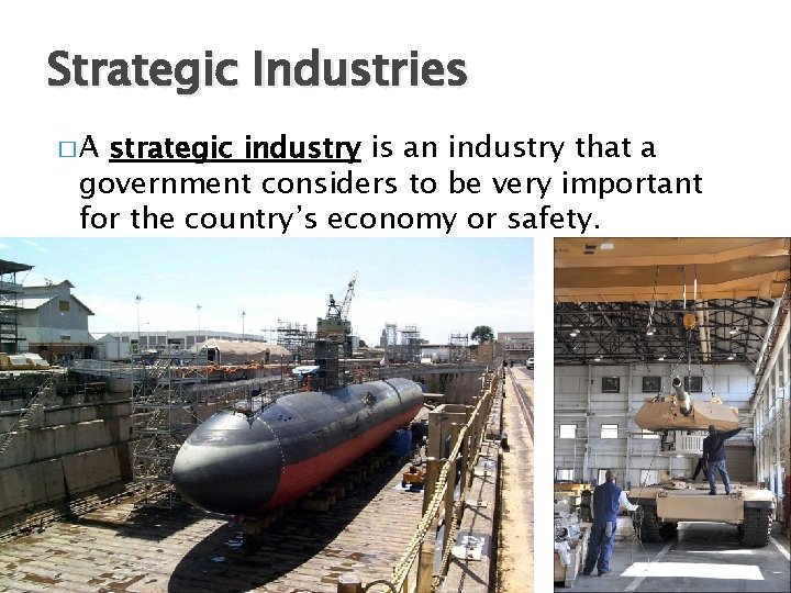 Strategic Industries �A strategic industry is an industry that a government considers to be