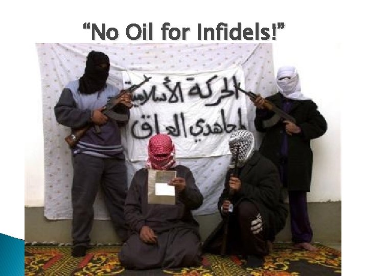 “No Oil for Infidels!” 