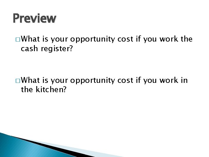 Preview � What is your opportunity cost if you work the cash register? �